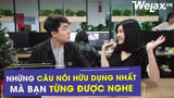 [Hài công sở] - Những câu nói hữu dụng nhất mà bạn từng được nghe | Welax Official