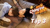 Em Là Chàng Trai Của Anh - Tập 3