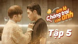 Em Là Chàng Trai Của Anh - Tập 5