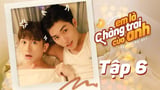 Em Là Chàng Trai Của Anh - Tập 6