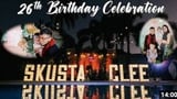 SKUSTA CLEE 26TH BIRTHDAY CELEBRATION