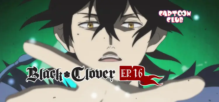 EP.16 | แบล็คโคลเวอร์ ซีซัน 1