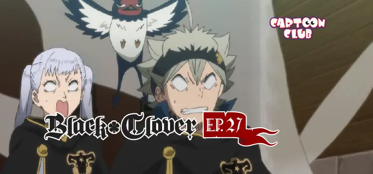 EP.27 | แบล็คโคลเวอร์ ซีซัน 1
