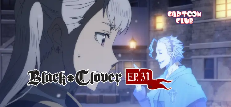 EP.31 | แบล็คโคลเวอร์ ซีซัน 1