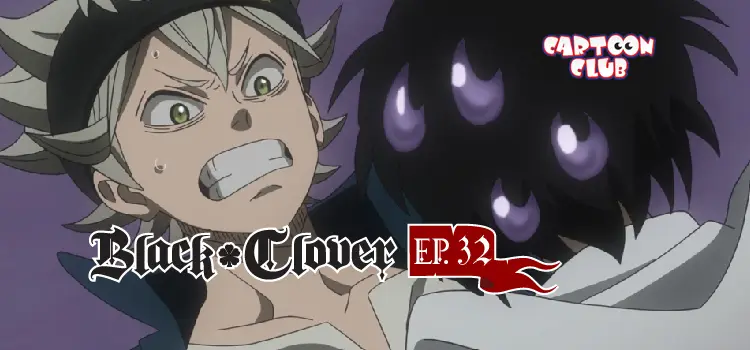 EP.32 | แบล็คโคลเวอร์ ซีซัน 1