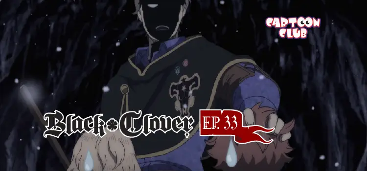 EP.33 | แบล็คโคลเวอร์ ซีซัน 1
