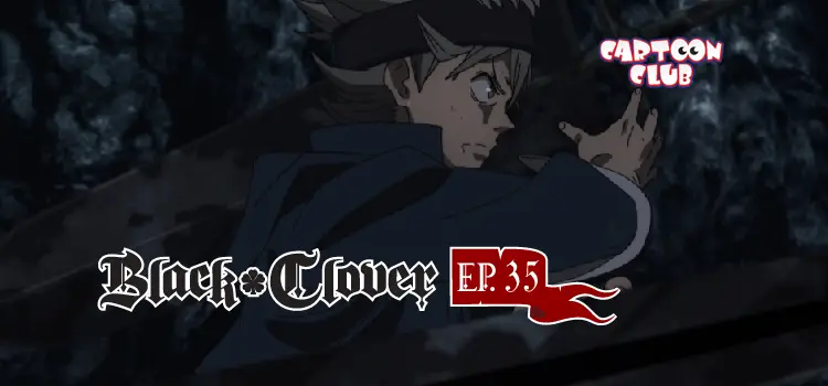EP.35 | แบล็คโคลเวอร์ ซีซัน 1