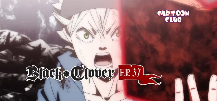 EP.37 | แบล็คโคลเวอร์ ซีซัน 1