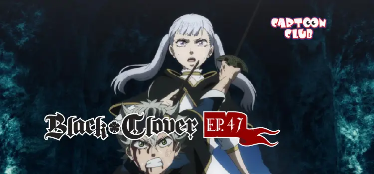 EP.47 | แบล็คโคลเวอร์ ซีซัน 1