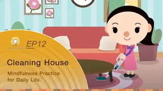 Ep12 Cleaning House | Mindfulness Practice for Daily Life.