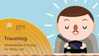 Ep5 Travelling | Mindfulness Practice for Daily Life.