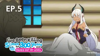 EP.05 | I've Been Killing Slimes for 300 Years and Maxed Out My Level