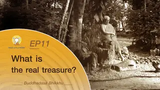 Ep.11 Dhamma Talks | Buddhadasa Bhikkhu - What is the real treasure?