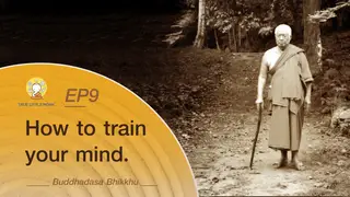 Ep.9 Dhamma Talks | Buddhadasa Bhikkhu - How to train our mind.