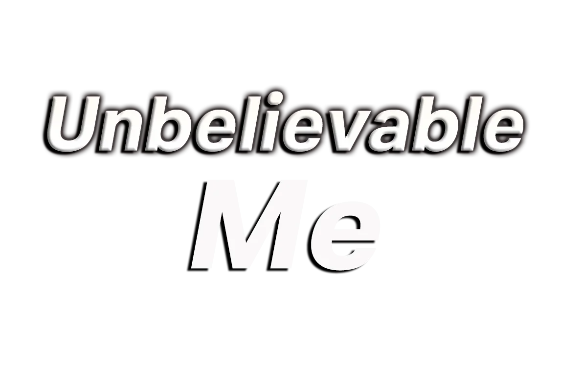 Unbelievable Me