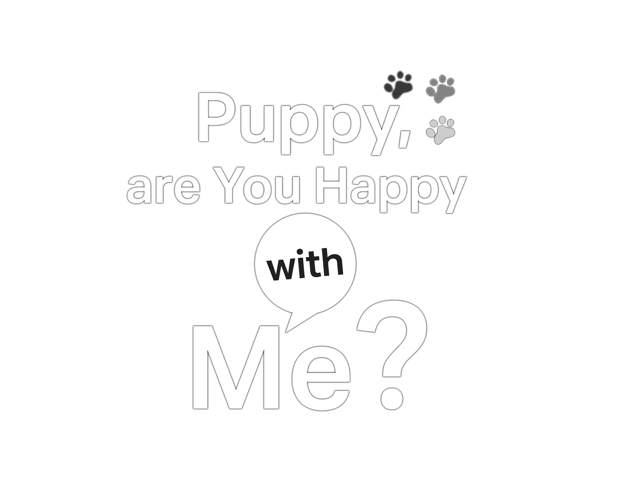 Puppy, are You Happy with Me?