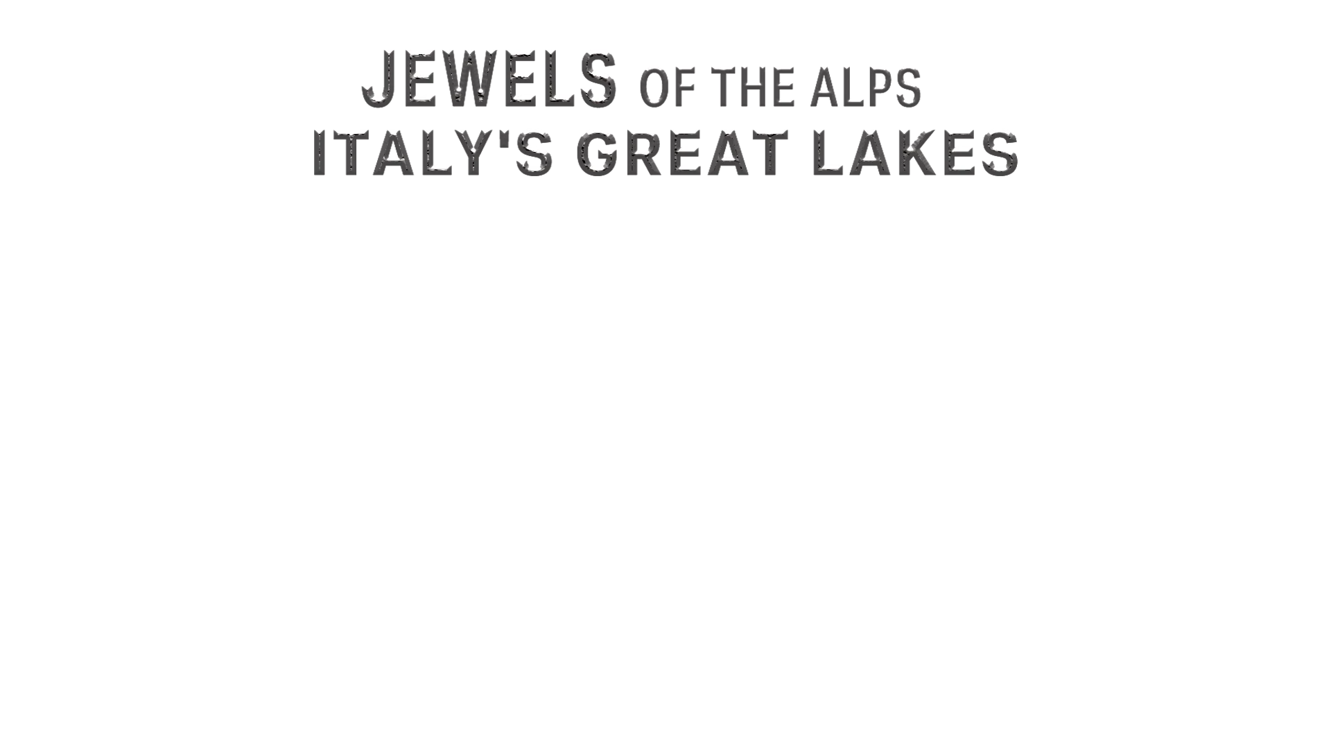 Jewels of the Alps: Italy's Great Lakes