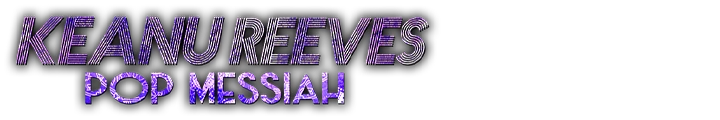 Keanu Reeves: Pop Messiah