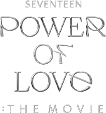 SEVENTEEN Power of Love : The Movie