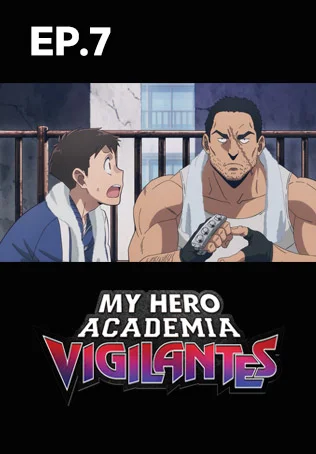 EP.07 | My Hero Academia: Vigilantes
