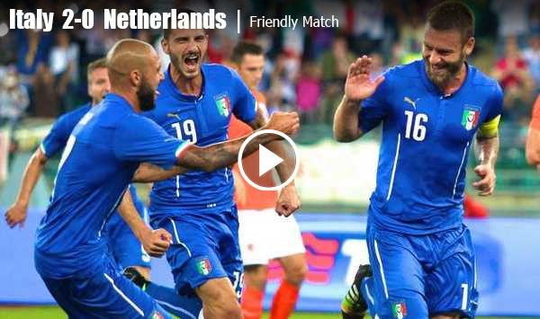 คลิปไฮไลท์ : 2-0 อิตาลี ชนะ เนเธอร์แลนด์ (กระชับมิตร)