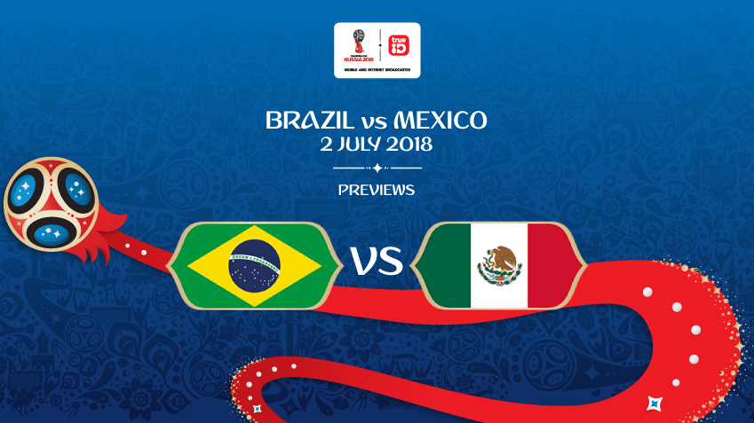 พรีวิว ฟุตบอลโลก 2018 : "รอบ 16 ทีมสุดท้าย" บราซิล vs เม็กซิโก ... by "บก.เก้น"