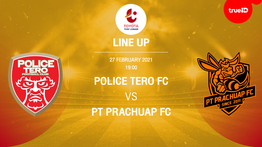 List of 11 players, Police Tero FC vs PT Prachuap FC with live football links