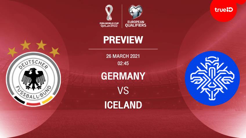 เยอรมัน VS ไอซ์แลนด์ : พรีวิว ฟุตบอลโลก 2022 รอบคัดเลือก โซนยุโรป (ลิ้งก์ดูบอล)