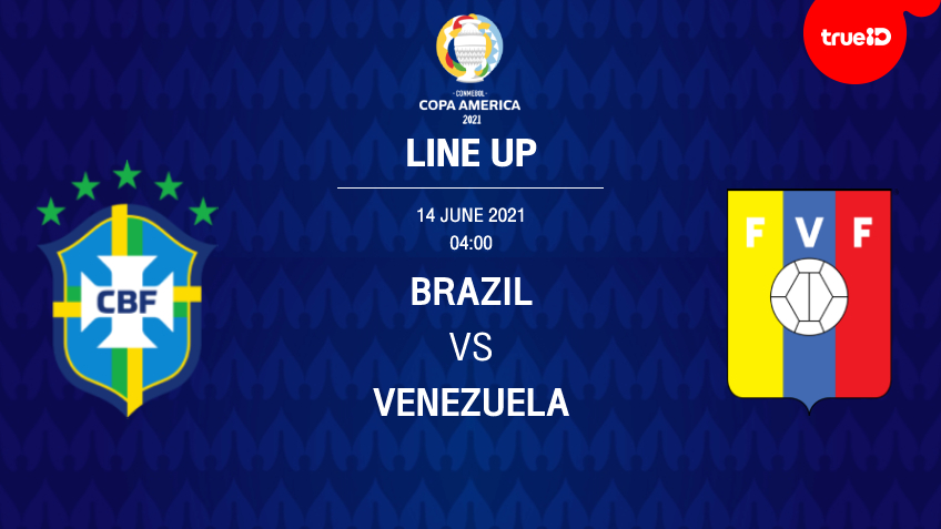 บราซิล VS เวเนซุเอลา : รายชื่อ 11 ตัวจริง ฟุตบอลโคปา อเมริกา 2021 พร้อมลิ้งก์ดูบอลสด