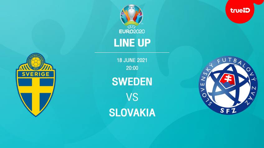 สวีเดน VS สโลวาเกีย : รายชื่อ 11 ตัวจริง ฟุตบอลยูโร 2020 พร้อมลิ้งก์ดูบอลสด