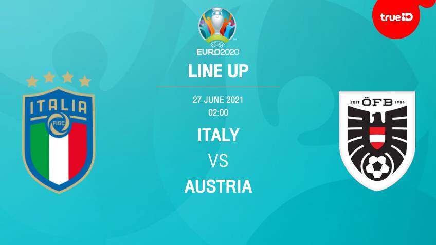 อิตาลี VS ออสเตรีย : รายชื่อ 11 ตัวจริง ฟุตบอลยูโร 2020 พร้อมลิ้งก์ดูบอลสด