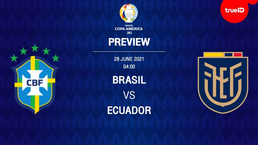 บราซิล VS เอกวาดอร์ : พรีวิว ฟุตบอลโคปา อเมริกา 2021 พร้อมช่องถ่ายทอดสดสด