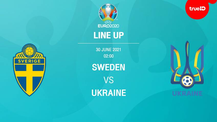 เครดิตฟรี โค้ดสวีเดน VS ยูเครน : รายชื่อ 11 ตัวจริง ฟุตบอลยูโร 2020 พร้อมลิ้งก์ดูบอลสด