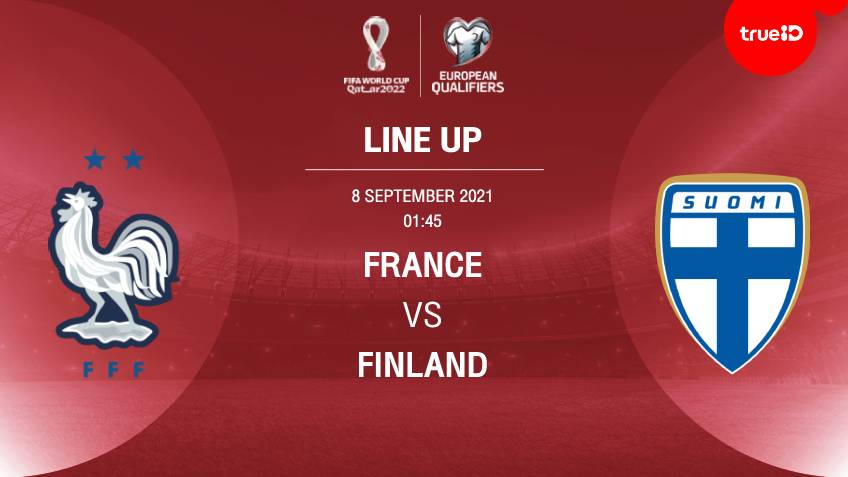 ฝรั่งเศส VS ฟินแลนด์ : รายชื่อ 11 ตัวจริง ฟุตบอลโลก 2022 รอบคัดเลือก (ลิ้งก์ดูบอลสด)