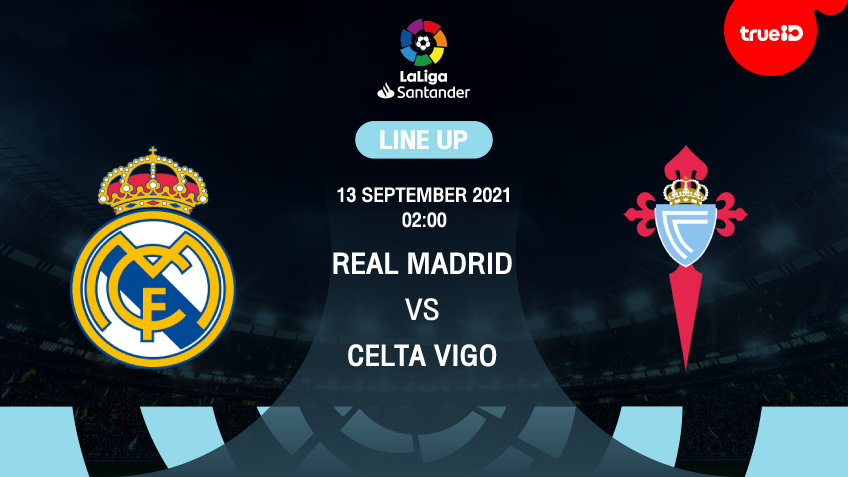 เรอัล มาดริด VS เซลต้า : รายชื่อ 11 ตัวจริง ฟุตบอลลาลีกา 2021/22 (ลิ้งก์ดูบอลสด)