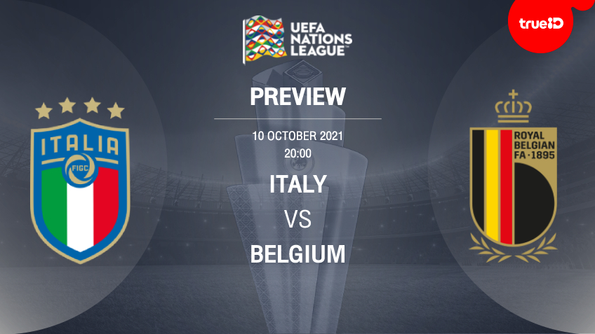 อิตาลี VS เบลเยียม : พรีวิว ฟุตบอลยูฟ่า เนชั่นส์ ลีก 2020/21 (ลิ้งก์ดูบอลสด)