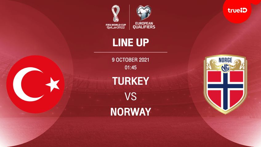 ตุรกี VS นอร์เวย์ : รายชื่อ 11 ตัวจริง ฟุตบอลโลก 2022 รอบคัดเลือก (ลิ้งก์ดูบอลสด)