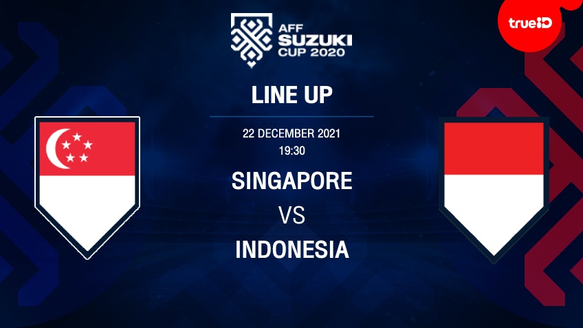 สิงคโปร์ VS อินโดนีเซีย : รายชื่อ 11 ตัวจริง ฟุตบอลเอเอฟเอฟ ซูซูกิ คัพ 2020 (ลิ้งก์ดูบอลสด)