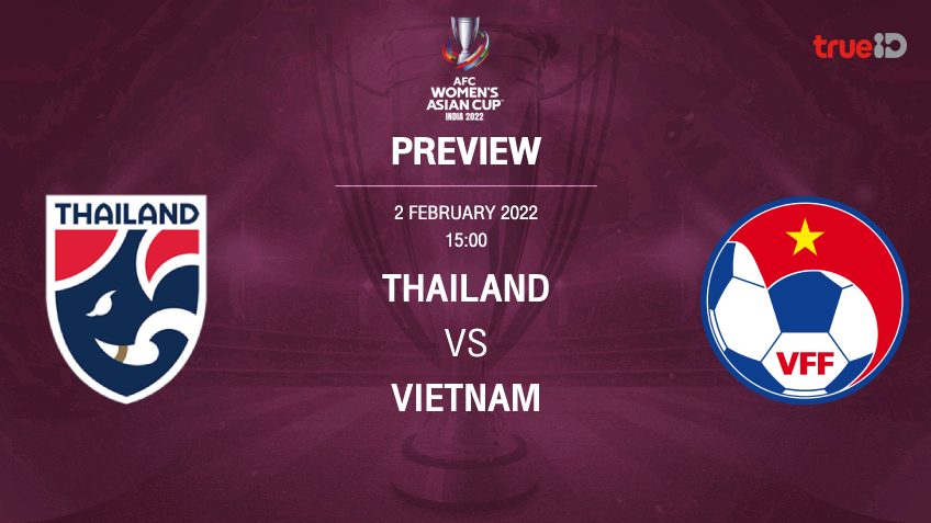 ไทย VS เวียดนาม : พรีวิว ฟุตบอลหญิงชิงแชมป์เอเชีย 2022 (ลิ้งก์ดูบอลสด)
