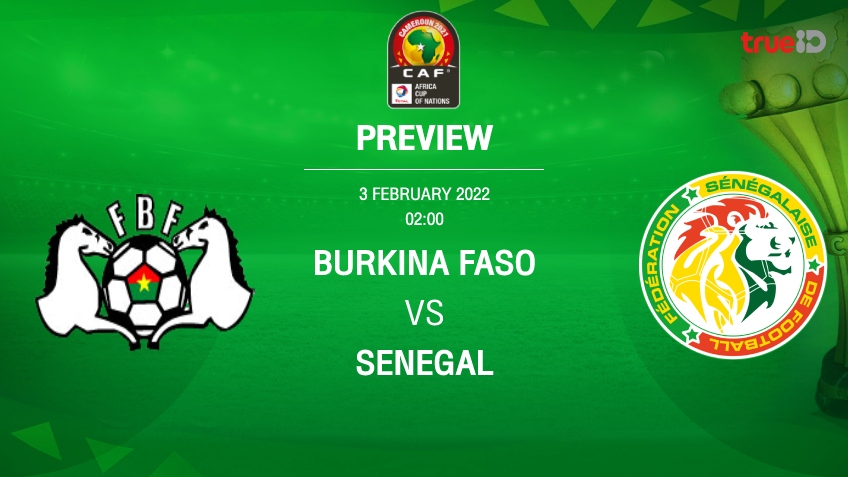 บูร์กินา ฟาโซ VS เซเนกัล : พรีวิว แอฟริกา คัพ ออฟ เนชั่นส์ 2021 (ลิ้งก์ดูบอลสด)