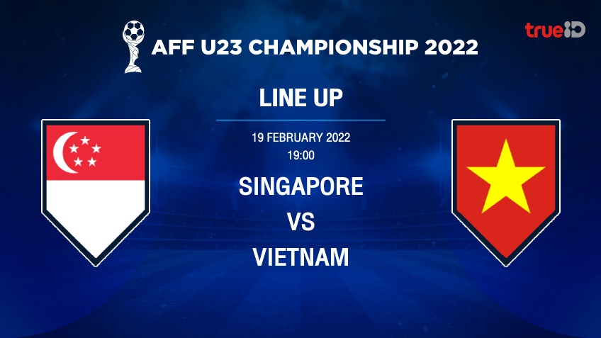 สิงคโปร์ VS เวียดนาม : รายชื่อ 11 ตัวจริง ฟุตบอลชิงแชมป์อาเซียน รุ่นอายุไม่เกิน 23 ปี 2022 (ลิ้งก์ดูบอลสด)