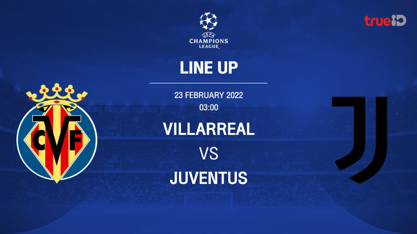 บียาร์เรอัล VS ยูเวนตุส : รายชื่อ 11 ตัวจริง ฟุตบอลยูฟ่า แชมเปี้ยนส์ลีก 2021/22 (ลิ้งก์ดูบอลสด)