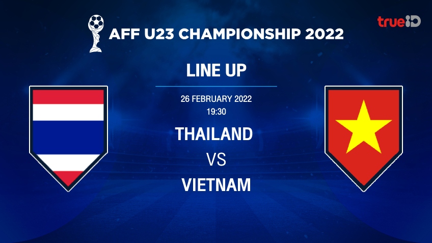 ไทย VS เวียดนาม : รายชื่อ 11 ตัวจริง นัดชิงชนะเลิศ ยู-23 ชิงแชมป์อาเซียน