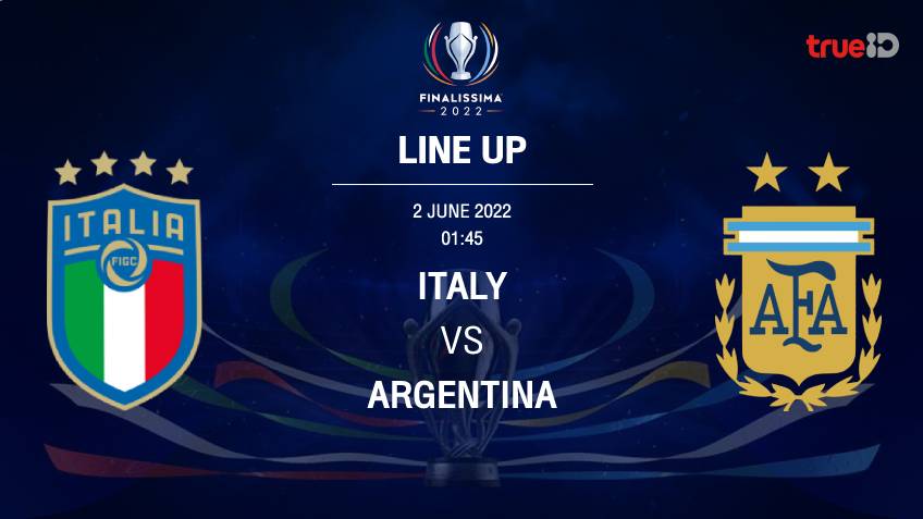 อิตาลี VS อาร์เจนตินา :  รายชื่อ 11 ตัวจริง ฟุตบอลฟินาลิสซิมา 2022 (ลิ้งก์ดูบอลสด)