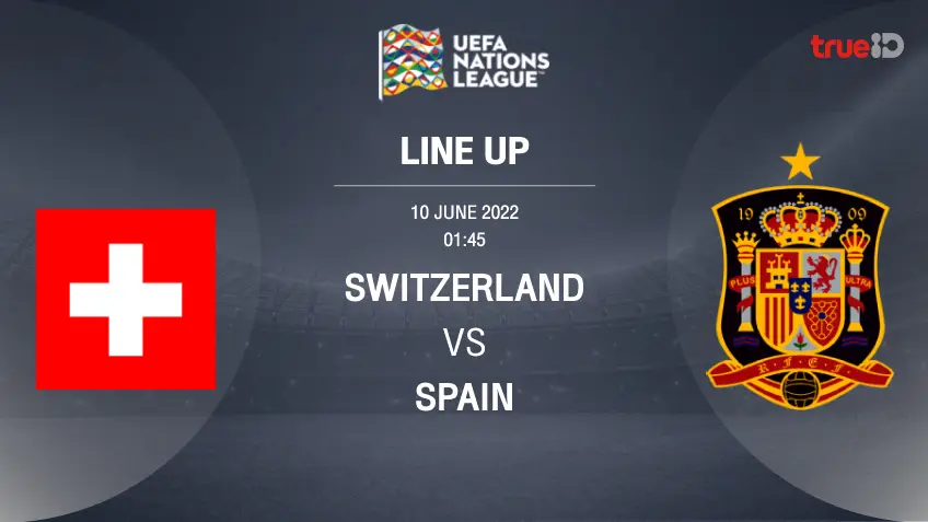   สวิตเซอร์แลนด์ VS สเปน : รายชื่อ 11 ตัวจริง ฟุตบอลยูฟ่า เนชั่นส์ ลีก (ลิ้งก์ดูบอลสด)