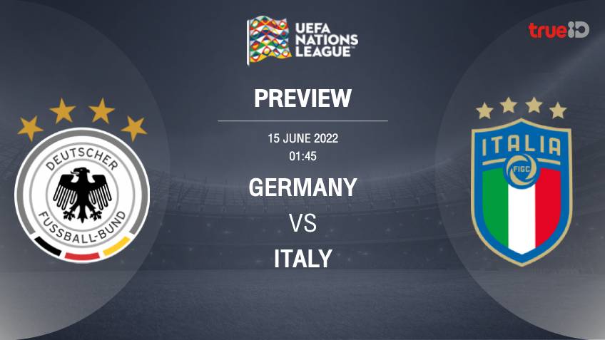 เยอรมนี VS อิตาลี : พรีวิว ฟุตบอลยูฟ่า เนชั่นส์ ลีก 2022/23 (ลิ้งก์ดูบอลสด)