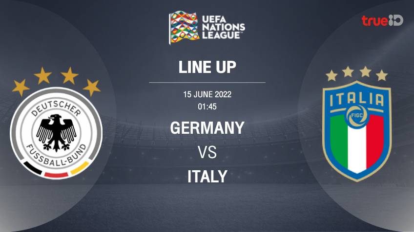 เยอรมนี VS อิตาลี : รายชื่อ 11 ตัวจริง ฟุตบอลยูฟ่า เนชั่นส์ ลีก 2022/23 (ลิ้งก์ดูบอลสด)