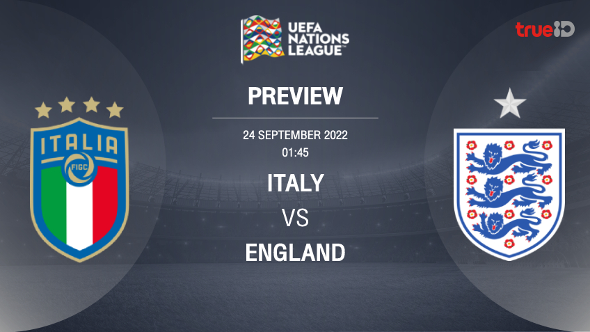 อิตาลี VS อังกฤษ : พรีวิว ฟุตบอลยูฟ่า เนชั่นส์ ลีก 2022/23 (ลิ้งก์ดูบอลสด)