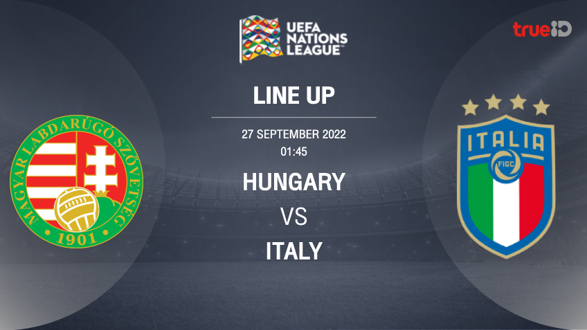 ฮังการี VS อิตาลี : รายชื่อ 11 ตัวจริง ฟุตบอลยูฟ่า เนชั่นส์ ลีก 2022 (ลิ้งก์ดูบอลสด)
