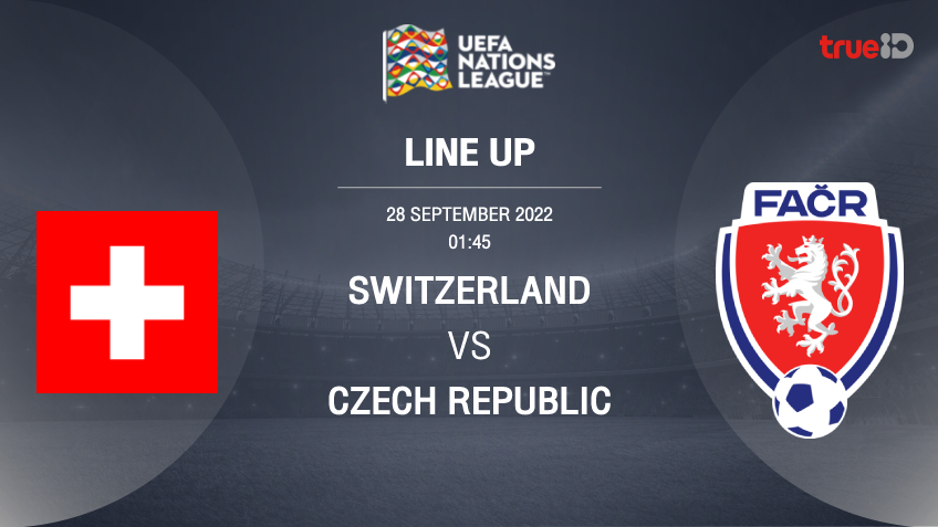 สวิตเซอร์แลนด์ VS เช็ก : รายชื่อ 11 ตัวจริง ฟุตบอลยูฟ่า เนชั่นส์ ลีก 2022/23 (ลิ้งก์ดูบอลสด)